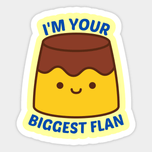 I'm Your Biggest Flan - Flan Pun Sticker